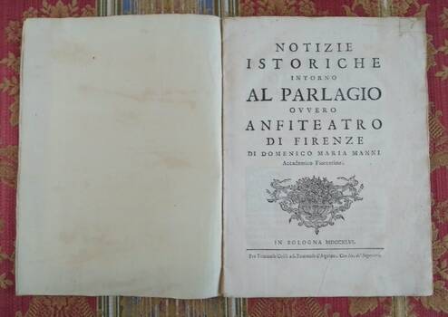 Notizie Istoriche intorno al Parlagio ovvero Anfiteatro di Firenze... Notizie Istoriche intorno al Parlagio ovvero Anfiteatro di Firenze...
