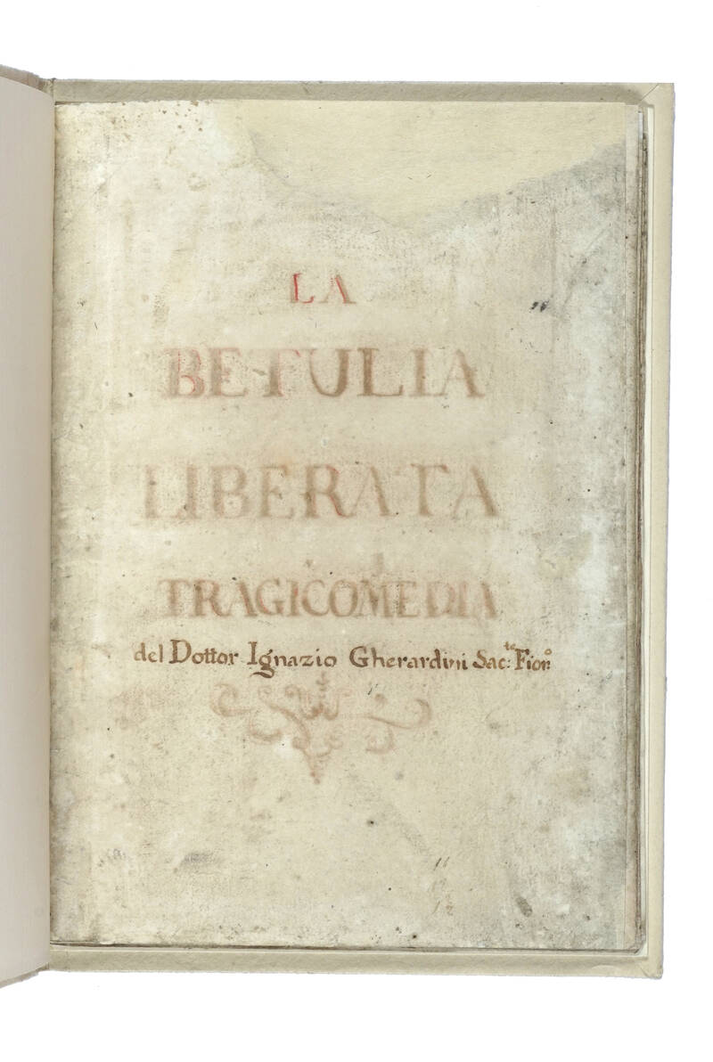 La Betulia liberata. Tragicommedia del Dottor Ignazio Gherardini Sac.te Fior.° La Betulia liberata. Tragicommedia del Dottor Ignazio Gherardini Sac.te Fior.°
