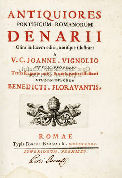Antiquiores Pontificum Romanorum Denarii olim in lucem editi, notisque illustrati a V.C. Joanne Vignolio...