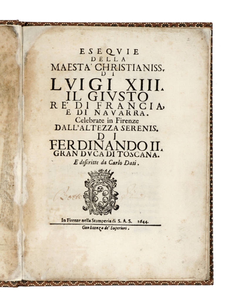 Esequie Della Maesta Cristianissima di Luigi XIII il Giusto Re di Francia, et di Nauarra. Celebrate in Firenze dall'Altezza Ser.ma di Ferdinando II Gran Duca di Tosc.na & descritte da Carlo Dati. Esequie Della Maesta Cristianissima di Luigi XIII il Giusto Re di Francia, et di Nauarra. Celebrate in Firenze dall'Altezza Ser.ma di Ferdinando II Gran Duca di Tosc.na & descritte da Carlo Dati.