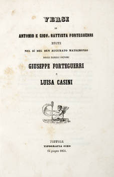 Versi, editi nel dì del ben acurato matrimonio degli egregi signori Giuseppe Forteguerri e Luisa Casini. (Segue:) FORTEGUERRI NICCOLÒ. Tre epistole poetiche ed altri versi, pubblicati a festeggiare le fauste nozze del signore Giuseppe Albergotti-Fortegu
