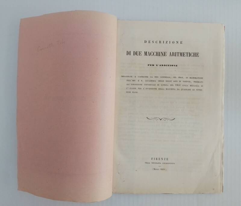 Descrizione di due Macchine Aritmetiche per l'Addizione. Immaginate e costituite da Tito Gonnella, già Prof. di Matematiche nell'Imp. e R. Accademia delle Belle Arti di Firenze, premiato all'Esposizione Universale di Londra nel 1851 colla Medaglia di I a Descrizione di due Macchine Aritmetiche per l'Addizione. Immaginate e costituite da Tito Gonnella, già Prof. di Matematiche nell'Imp. e R. Accademia delle Belle Arti di Firenze, premiato all'Esposizione Universale di Londra nel 1851 colla Medaglia di I a