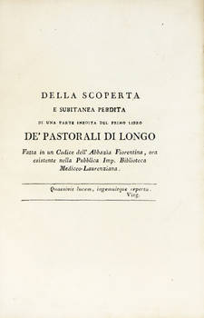 Della scoperta e subitanea perdita di una parte inedita del primo libro De' Pastorali di Longo, fatta in un Codice dell'Abbazia Fiorentina, ora esistente nella Pubblica Imp. Biblioteca Mediceo-Laurenziana. Della scoperta e subitanea perdita di una parte inedita del primo libro De' Pastorali di Longo, fatta in un Codice dell'Abbazia Fiorentina, ora esistente nella Pubblica Imp. Biblioteca Mediceo-Laurenziana.