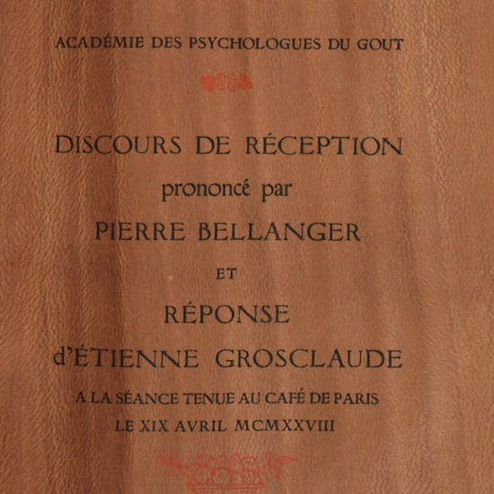 Discours de Réception prononcé par Pierre Bellanger et Réponse d'Etienne Grosclaude a la séance tenue au Café de Paris le XIX Avril MCMXXVIII.