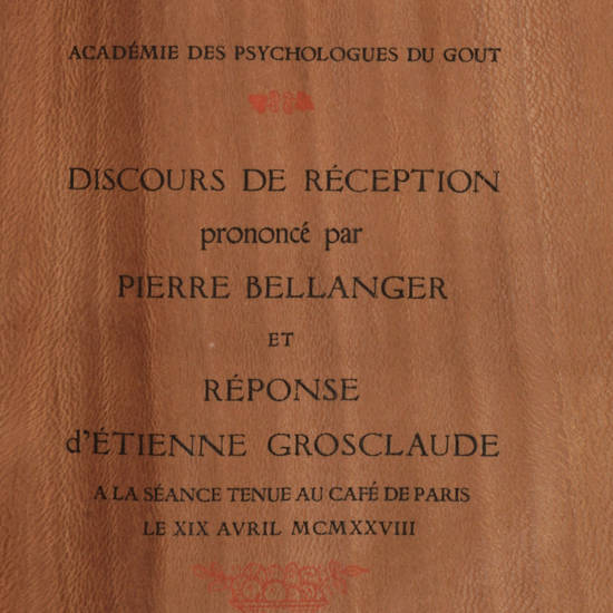 Discours de Réception prononcé par Pierre Bellanger et Réponse d'Etienne Grosclaude a la séance tenue au Café de Paris le XIX Avril MCMXXVIII. Discours de Réception prononcé par Pierre Bellanger et Réponse d'Etienne Grosclaude a la séance tenue au Café de Paris le XIX Avril MCMXXVIII.