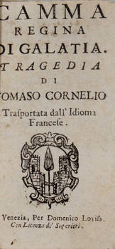 Camma Regina di Galatia. Tragedia di...Trasportata dall'Idioma Francese.