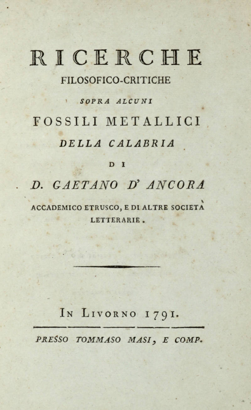 Ricerche filosofico-critiche sopra alcuni fossili metallici della Calabria. Ricerche filosofico-critiche sopra alcuni fossili metallici della Calabria.