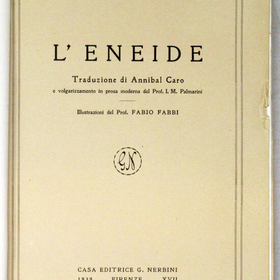 L'Eneide. Traduzione di Annibal Caro e volgarizzamento in prosa moderna del Prof. I.M. Palmarini. Illustrazioni del Prof. Fabio Fabbi.