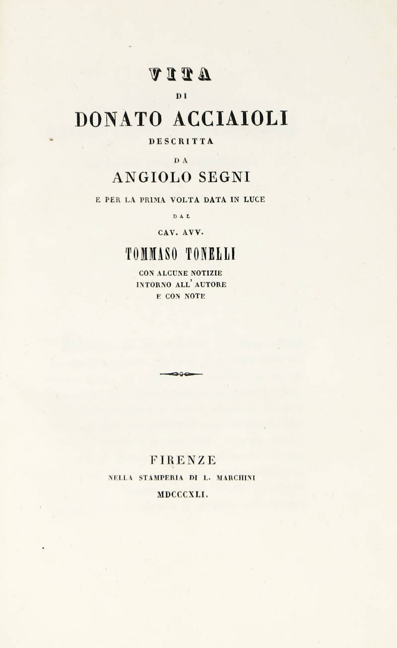 Vita di Donato Acciaioli...per la prima volta data in luce dal cav. avv. Tommaso Tonelli con lcune notizie intorno all'autore e con note.
