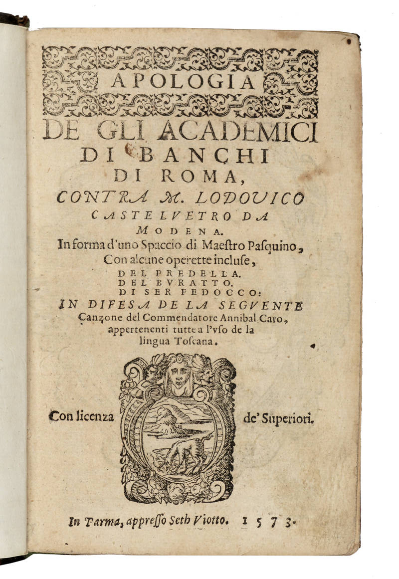 Apologia de gli Academici di Banchi di Roma, contra M. Lodovico Castelvetro da Modena, in forma d'uno spaccio di Maestro Pasquino, con alcune operette incluse, del Predella, del Buratto, di ser Iedocco. In difesa de la seguente canzone del Commendator Ann Apologia de gli Academici di Banchi di Roma, contra M. Lodovico Castelvetro da Modena, in forma d'uno spaccio di Maestro Pasquino, con alcune operette incluse, del Predella, del Buratto, di ser Iedocco. In difesa de la seguente canzone del Commendator Ann