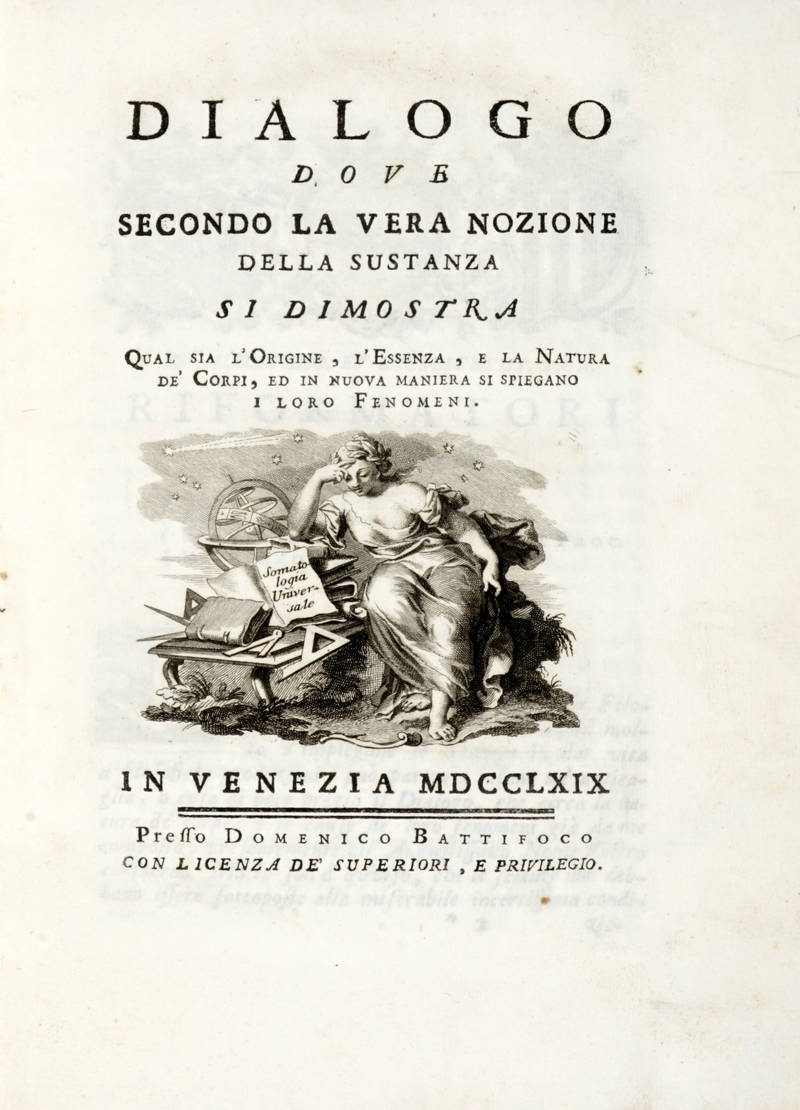 Dialogo dove secondo la vera nozione della sustanza si dimostra qual sia l'origine, l'essenza e la natura de' corpi, ed in nuova maniera si spiegano i loro fenomeni. Dialogo dove secondo la vera nozione della sustanza si dimostra qual sia l'origine, l'essenza e la natura de' corpi, ed in nuova maniera si spiegano i loro fenomeni.
