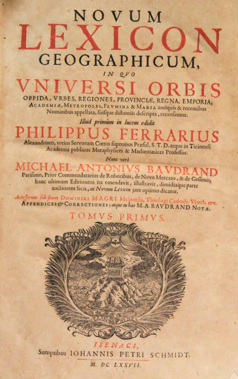Novum lexicon geographicum, in quo universi orbis oppida, urbes, regiones, provinciae, regna, emporia, academiae, metropoles, flumina & maria antiquis & recentibus...Illud primùm in lucem edidit...Accesserunt sub finem Dominici Magri...appendices et corr