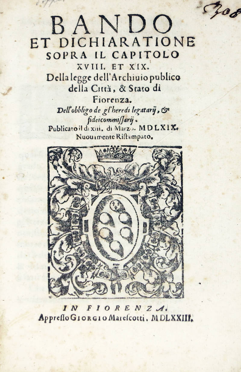 BANDO et Dichiaratione sopra il Capitolo XVIII. et XIX. della legge dell'Archivio publico della Città, & Stato di Fiorenza, dell'obbligo de gl'heredi legatarij, et fidecommissarij. Pubblicato il di xiii di Marzo. MDLXIX. Nuovamente ristampato.