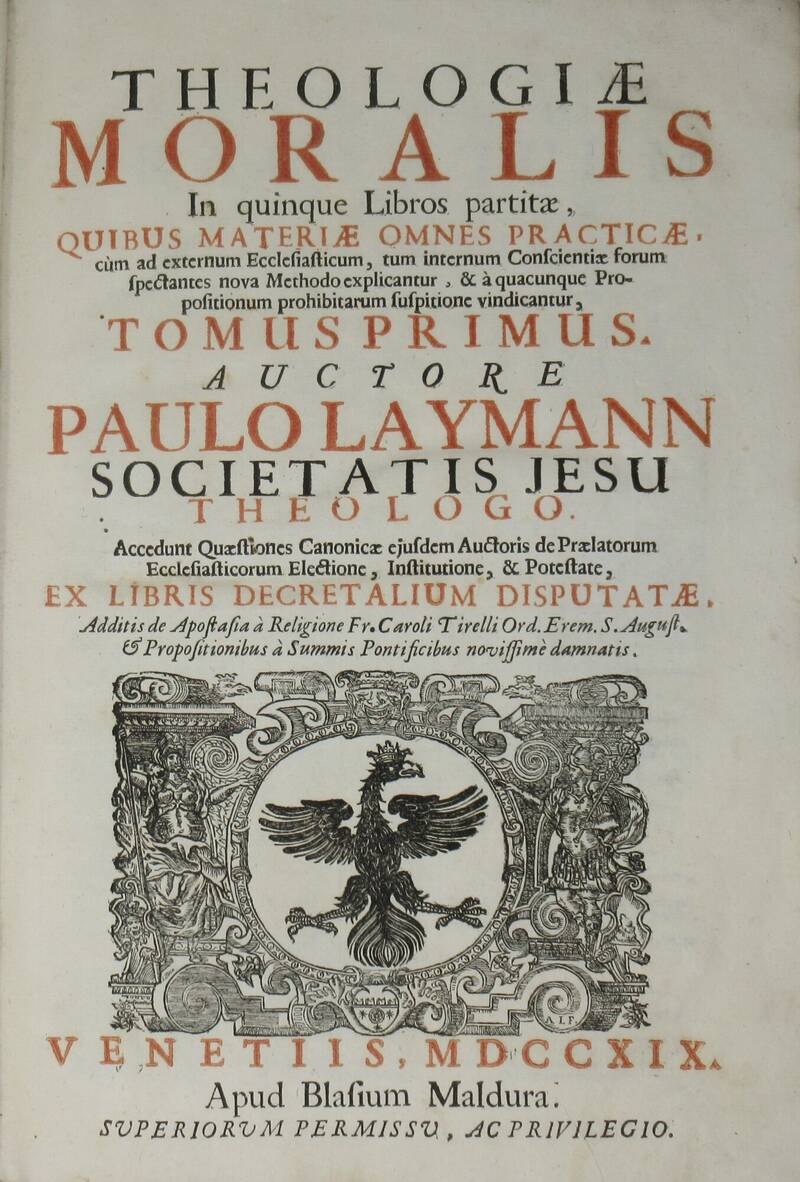 Theologiae Moralis in quinque Libros partitae...Accedunt Quaestiones Canonicae...Additis de Apostasia à Religione Fr. Caroli Tirelli... Theologiae Moralis in quinque Libros partitae...Accedunt Quaestiones Canonicae...Additis de Apostasia à Religione Fr. Caroli Tirelli...