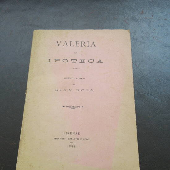 Valeria in Ipoteca. Scherzo poetico di Gian Rosa. Valeria in Ipoteca. Scherzo poetico di Gian Rosa.