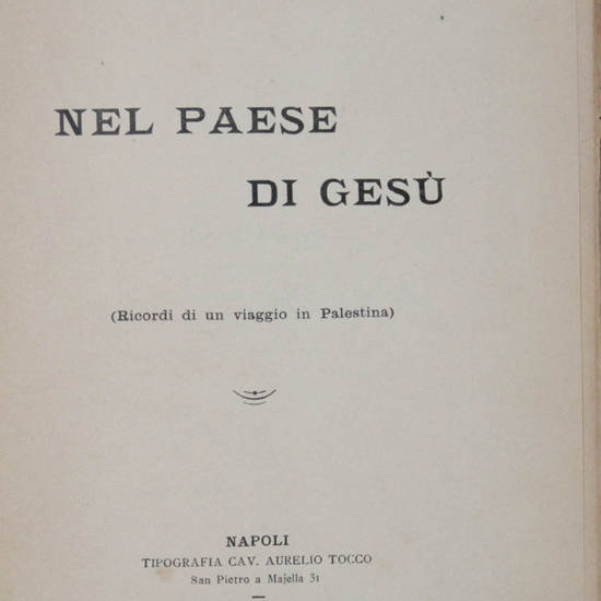 Nel paese di Gesù. (Ricordi di un viaggio in Palestina).