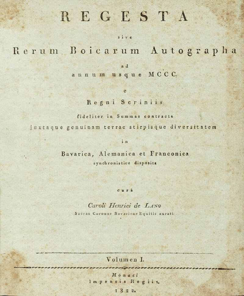 Regesta sive Rerum Boicarum autograpaha ad annum usque 1300 e regni Scriniis...terrae stirpisque..Bavarica, Alemanica et Franconica....