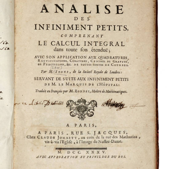 Analise des infinement petits, comprenant le calcul integral dans toute son étenduë; avec son application aux quadratures, rectifications, cubatures, centres de gravité, de percussion, &c...Traduit en Français par M. Rondet.