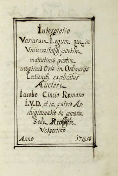 Interpretatio variarium legum, quae in Universitatibus partim mattutinis partim vespertinis oris in ordinariis lectionibus explicatur Auctore Iacopo Cincio Romano I. V. D. et in patrio Archigimnasio in primaria sede professore vespertino. Anno 1728. Interpretatio variarium legum, quae in Universitatibus partim mattutinis partim vespertinis oris in ordinariis lectionibus explicatur Auctore Iacopo Cincio Romano I. V. D. et in patrio Archigimnasio in primaria sede professore vespertino. Anno 1728.