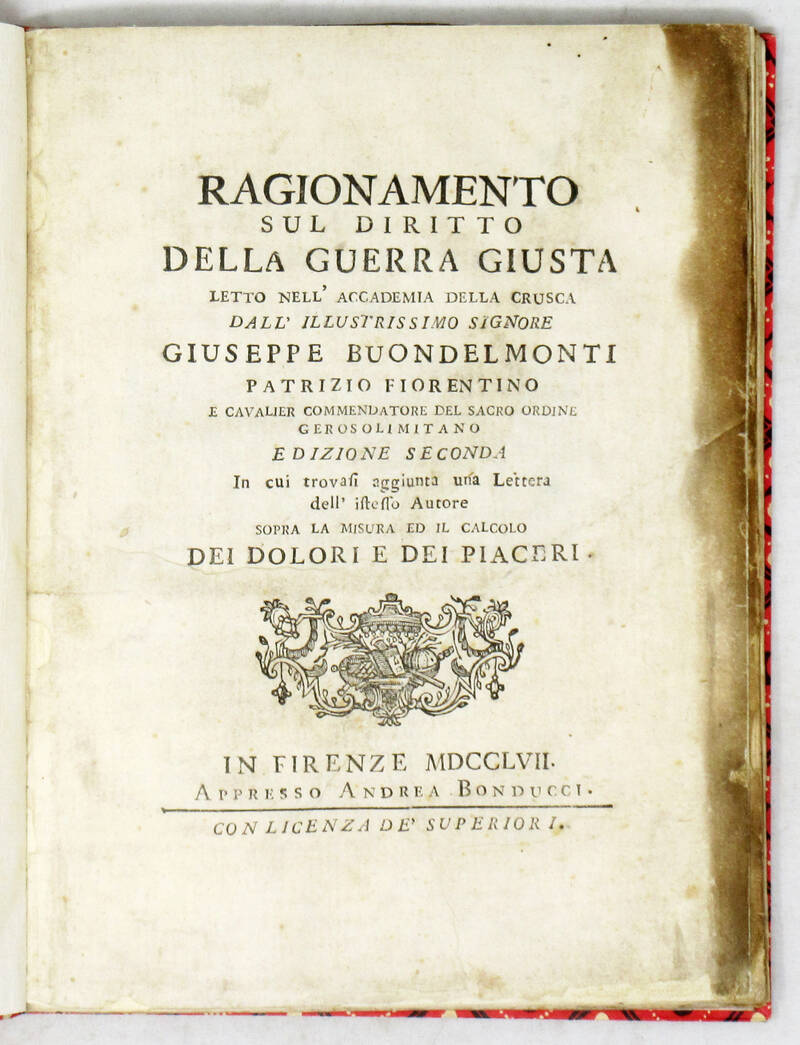 Ragionamento sul diritto della guerra giusta letto nell'Accademia della Crusca...Edizione seconda in cui trovasi aggiunta una Lettera dell'istesso Autore sopra la misura ed il calcolo dei dolori e dei piaceri.