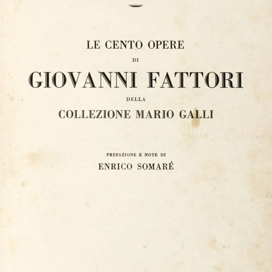 CENTO (LE) Opere di Giovanni Fattori della collezione Mario Galli. Prefazione e note di Enrico Somaré.