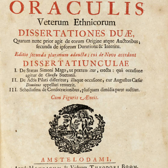 De Oraculis Veterum Ethnicorum Dissertationes Duae...Editio secunda plurimum adaucta; cui de Novo accedunt Dissertatiunculae: I. De Statua Simoni Mago...II. De Actis Pilati disseritur...III. Schediasma de Consecrationibus..Cum Figuris Aeneis.
