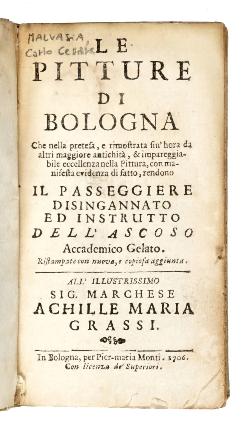 Le pitture di Bologna che nella pretesa, e rimostrata sin'hora da altri maggiore antichita, & impareggiabile eccellenza nella pittura, con manifesta evidenza di fatto, rendono il passeggiere disingannato ed instrutto dell'Ascoso Accademico Gelato. Ristamp