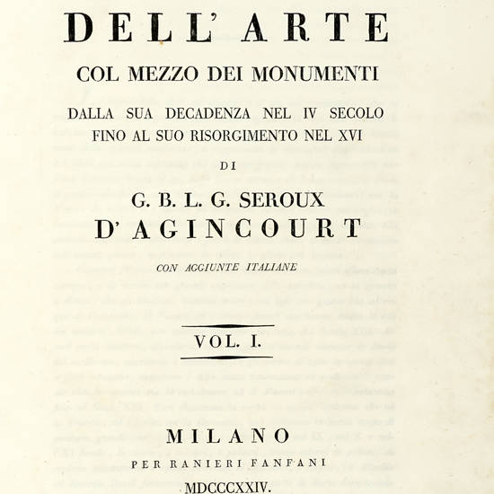 Storia dell'Arte col mezzo dei monumenti della sua decadenza nel IV secolo fino al suo risorgimento nel XVI, con aggiunte italiane. Vol.I-VII.