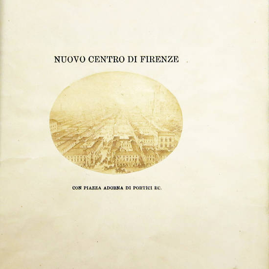 RIORDINAMENTO (Del) Centro di Firenze, con Piazza nel mezzo adorna di portici. RIORDINAMENTO (Del) Centro di Firenze, con Piazza nel mezzo adorna di portici.