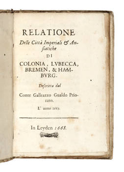 Relatione delle città imperiali & ansiatiche di Colonia, Lubecca, Bremen, & Hamburg. Descritta dal Conte Galleazzo Gualdo Priorato l'anno 1663.