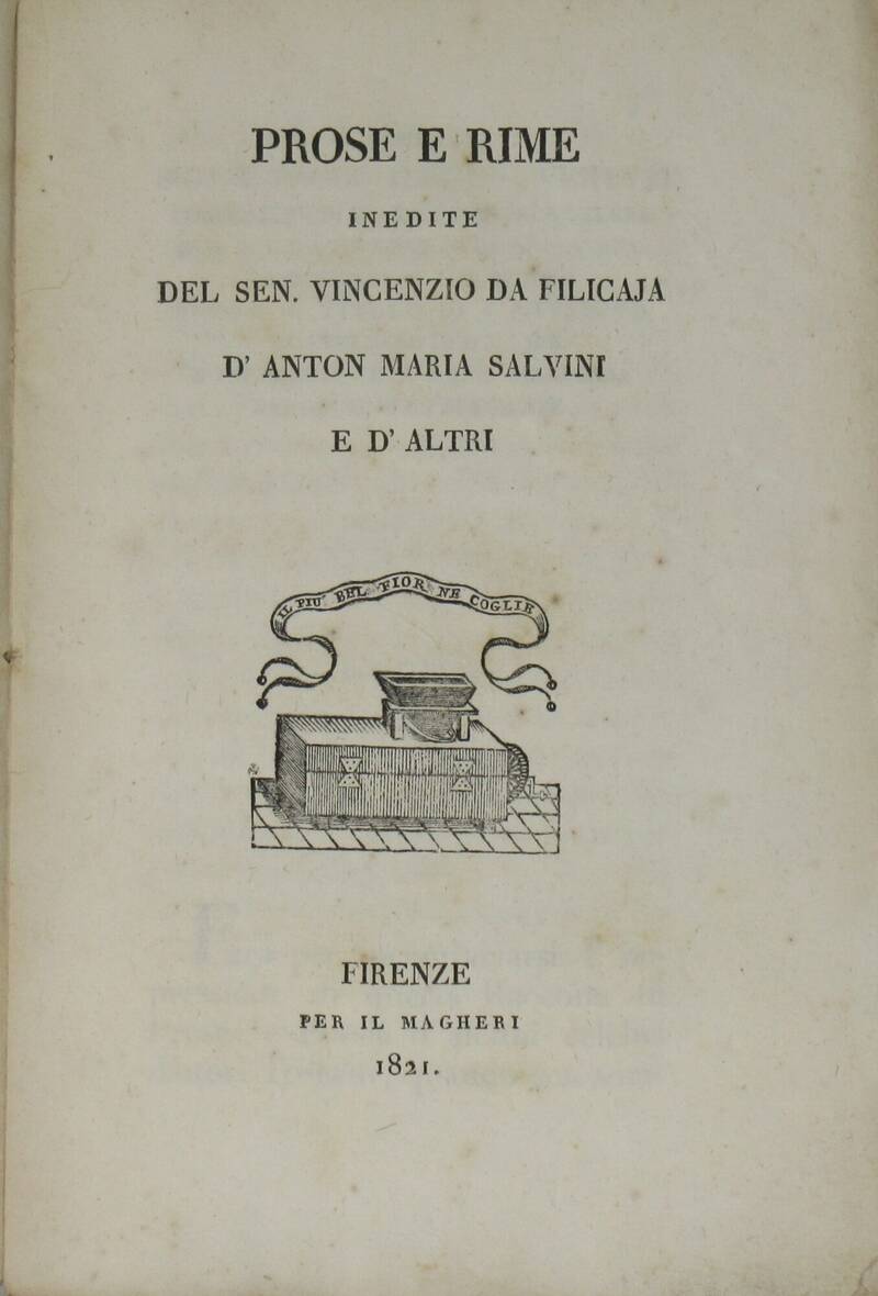 Prose e rime inedite del Sen. Vincenzio Filicaja d'Anton Maria Salvini e d'altri. Prose e rime inedite del Sen. Vincenzio Filicaja d'Anton Maria Salvini e d'altri.