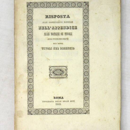Risposta alle osservazioni espresse nell'appendice alle notizie du Tivoli il 24 aprile 1849 sull'introduzione dell'opera di Tivoli nel decennio. Risposta alle osservazioni espresse nell'appendice alle notizie du Tivoli il 24 aprile 1849 sull'introduzione dell'opera di Tivoli nel decennio.