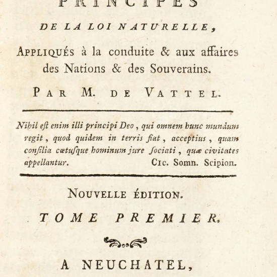 Le droit des gens, ou Principes de la loi naturelle, appliques a la conduite & aux affaires des nations & des souverains.