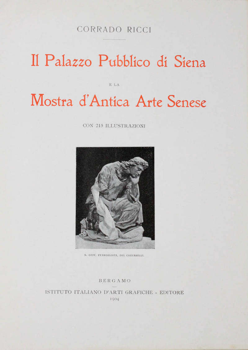 Il Palazzo Pubblico di Siena e la Mostra d'Antica Arte Senese. Con 215 illustrazioni. Il Palazzo Pubblico di Siena e la Mostra d'Antica Arte Senese. Con 215 illustrazioni.