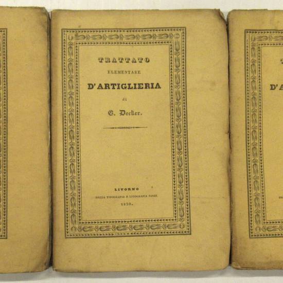 Trattato elementare d'artiglieria per l'uso dei militari di tutte le armi. Tradotto dalla versione francese dal tenente Ferdinando Biondi Perelli... Trattato elementare d'artiglieria per l'uso dei militari di tutte le armi. Tradotto dalla versione francese dal tenente Ferdinando Biondi Perelli...