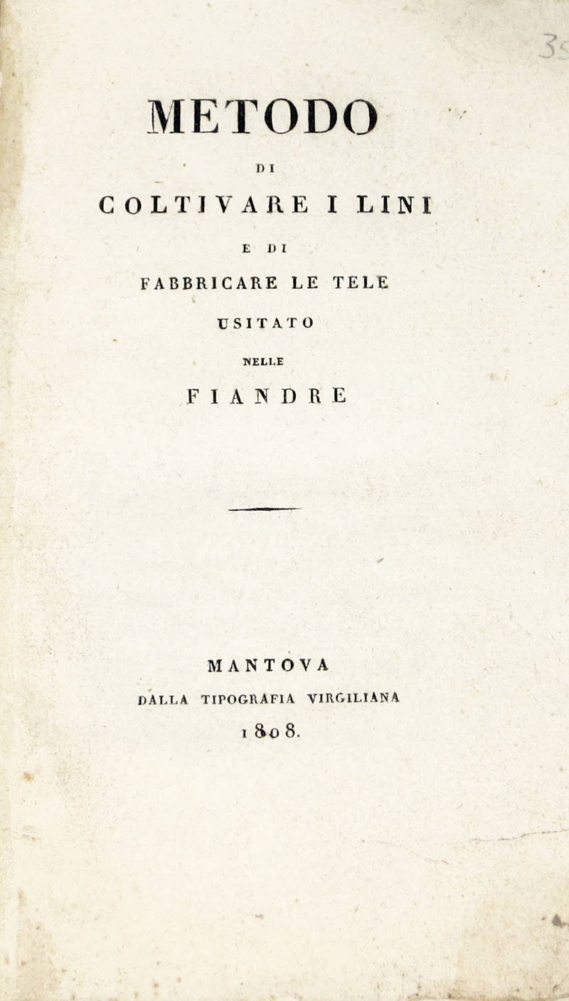 METODO di coltivare i lini e di fabbricare le tele usitato nelle Fiandre.