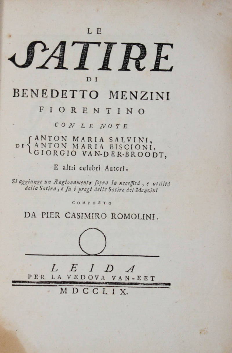 Le Satire..., con le note di Anton Maria Salvini, Anton Maria Biscioni, Giorgio Van-der-Broodt, e altri celebri Autori. Si Aggiunge un Ragionamento sopra la necessità, e utilità della Satira, e sui pregi delle Satire del Menzini, composto da Pier Casimi