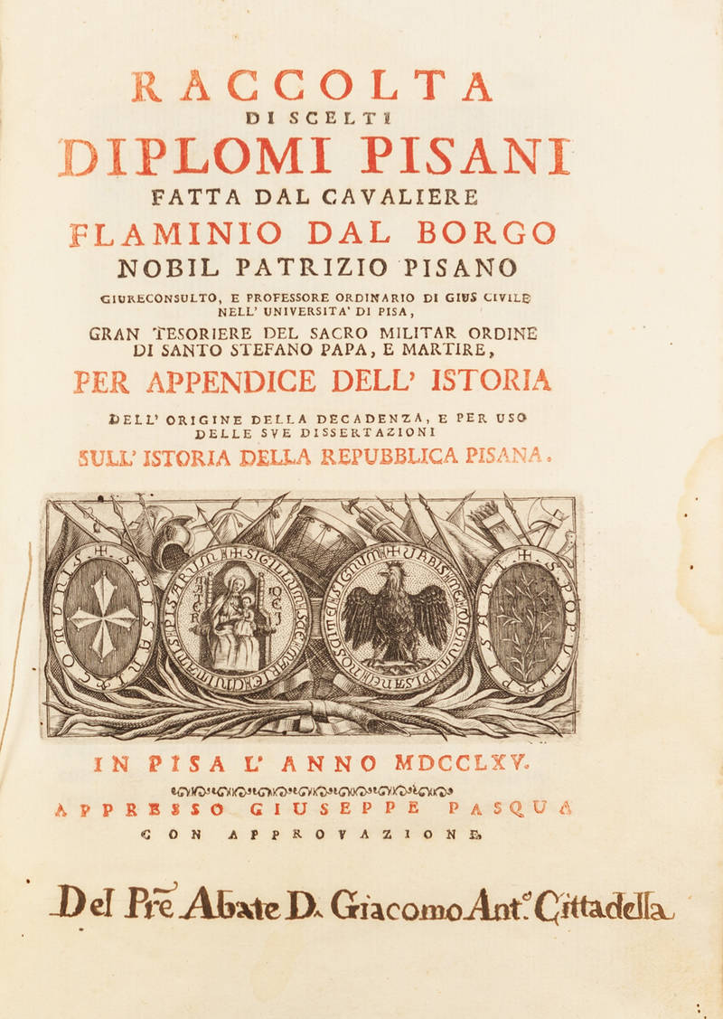 Raccolta di scelti diplomi pisani..per l'Appendice dell'Istoria dell'origine della decadenza, e per uso delle sue dissertazioni sull'Istoria della Republica Pisana. Raccolta di scelti diplomi pisani..per l'Appendice dell'Istoria dell'origine della decadenza, e per uso delle sue dissertazioni sull'Istoria della Republica Pisana.