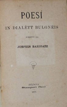 Poesì in dialètt bulgnèis. Scritti da Jusfein Barigazz. Poesì in dialètt bulgnèis. Scritti da Jusfein Barigazz.