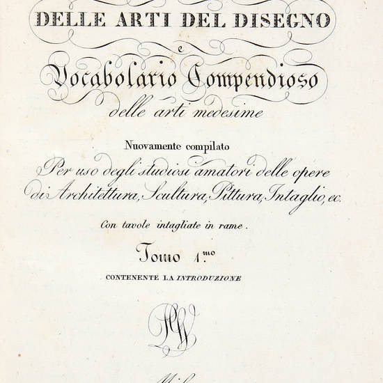 Introduzione allo studio delle arti del disegno e vocabolario compendioso delle arti medesime, nuovamente compilato per uso degli studiosi amatori delle opere di Architettura, Scultura, Pittura, Intaglio etc. Introduzione allo studio delle arti del disegno e vocabolario compendioso delle arti medesime, nuovamente compilato per uso degli studiosi amatori delle opere di Architettura, Scultura, Pittura, Intaglio etc.