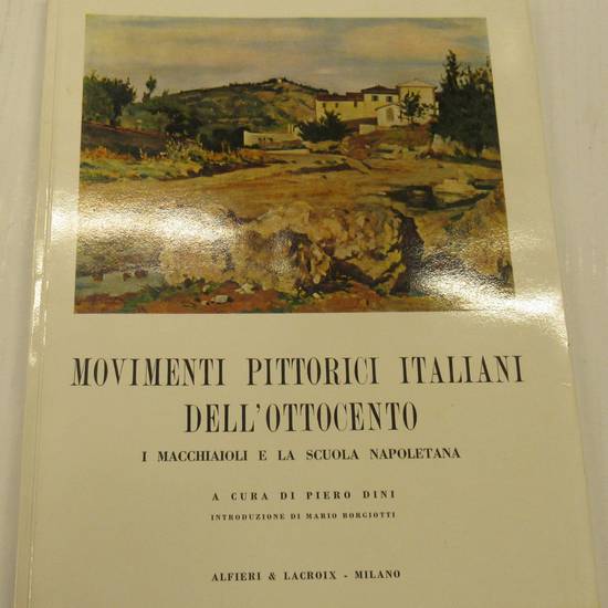 Movimenti pittorici italiani dell'Ottocento. I Macchiaioli e la scuola napoletana. Introduzione di Mario Borgiotti.