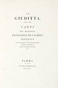 La Giuditta./ Canti/ Del Marchese/ Francesco di Calboli/ Paulucci/ Fra Gli Arcadi Euricrate Acrisioneo/ Membro Ordinario/ Dell'Accademia Italiana/ Ecc.