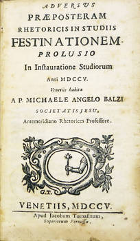 Adversus praeposteram rhetoricis in studiis festinationem prolusio in instauratione studiorum Anni MDCCV. Venetiis habita.