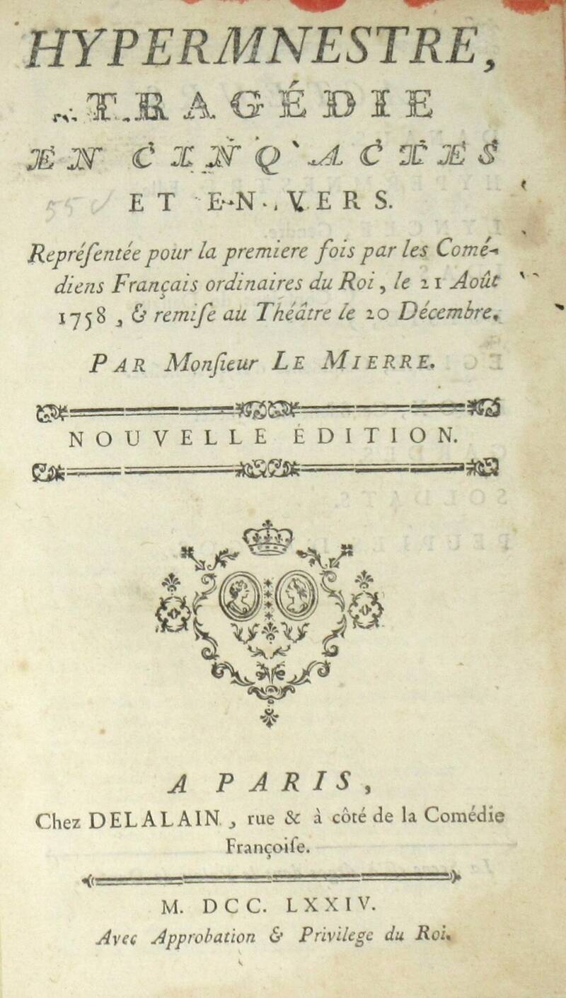 Hypermnestre. Tragédie en cinq actes et en vers, représentée pur la première fois par les Comédiens François ordinaires du Roi, le 21 Août 1758...Nouvelle édition. Hypermnestre. Tragédie en cinq actes et en vers, représentée pur la première fois par les Comédiens François ordinaires du Roi, le 21 Août 1758...Nouvelle édition.