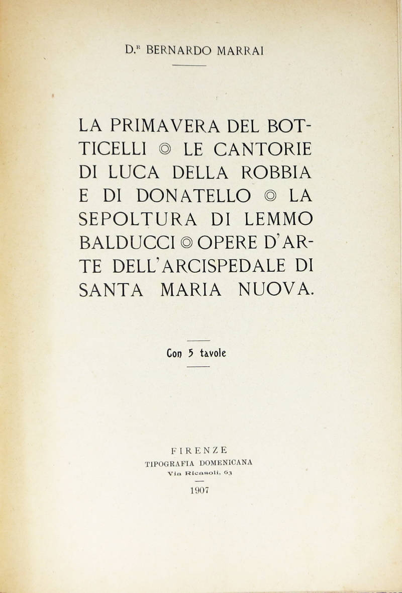 La Primavera del Botticelli, le Cantorie di Luca della Robbia e di Donatello, la Sepoltura di Lemmo Balducci. Opere d'arte dell'Arcispedale di Santa Maria Nuova. La Primavera del Botticelli, le Cantorie di Luca della Robbia e di Donatello, la Sepoltura di Lemmo Balducci. Opere d'arte dell'Arcispedale di Santa Maria Nuova.