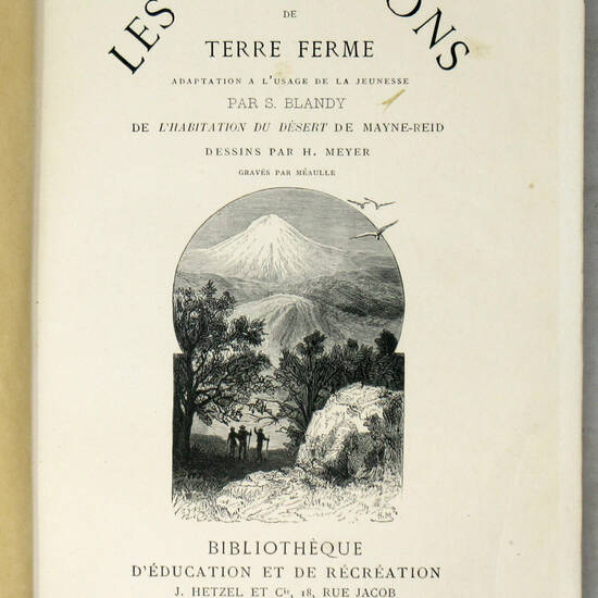 Aventures de terre et de mer. Le Robinsons de terre ferme. (L'habitation du désert). Illustrations par H. Meyer.