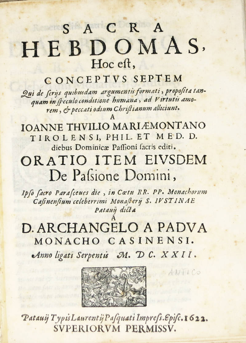 Sacra Hebdomas, hoc est, conceptus septem...Oratio item eiusdem De Passione Domini, ipso sacro Parasceves die, in Coetu RR.PP. Monachorum Sasinensium celeberrimi Monasterij S. Iustinae Patavij dicta a D. Archangelo a Padua monacho casinensis. Anno ligati