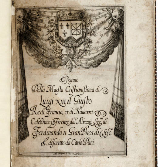 Esequie Della Maesta Cristianissima di Luigi XIII il Giusto Re di Francia, et di Nauarra. Celebrate in Firenze dall'Altezza Ser.ma di Ferdinando II Gran Duca di Tosc.na & descritte da Carlo Dati. Esequie Della Maesta Cristianissima di Luigi XIII il Giusto Re di Francia, et di Nauarra. Celebrate in Firenze dall'Altezza Ser.ma di Ferdinando II Gran Duca di Tosc.na & descritte da Carlo Dati.