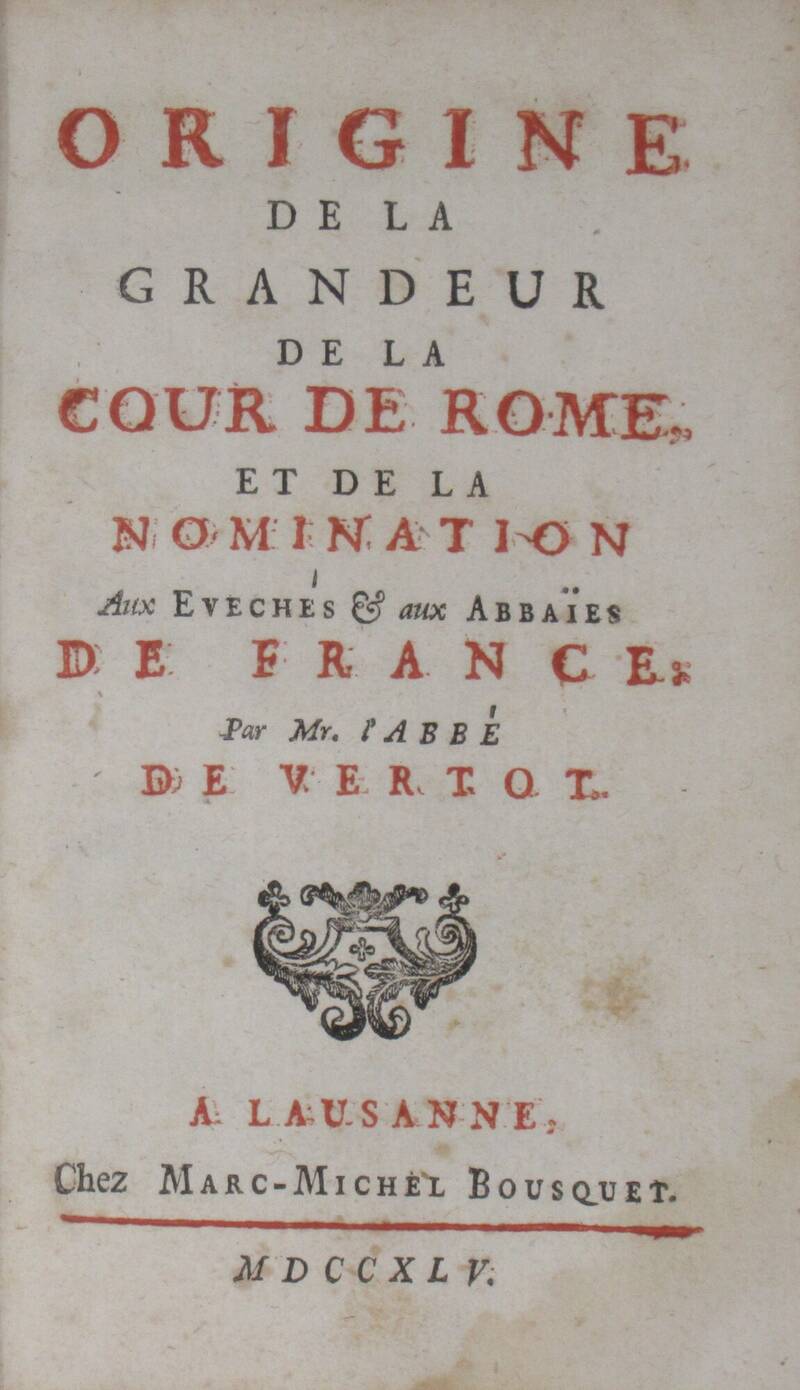 Origine de la grandeur de la Cour de Rome, et de la nomination aux Eveches et aux Abbaïes de France. Origine de la grandeur de la Cour de Rome, et de la nomination aux Eveches et aux Abbaïes de France.