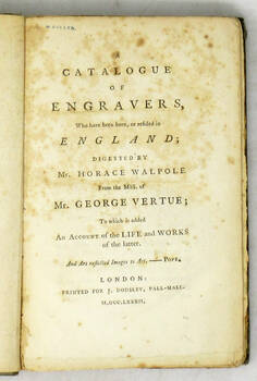 A catalogue of engravers who have been born or resided in England; digested by Horace Walpole from the MSS of Mr George Vertue; to which is added an account of the LIFE and WORKS of the latter...